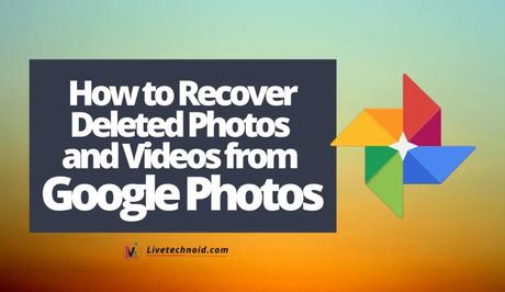 How to Recover Deleted Photos and Videos from Google Photos