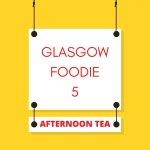 Glasgow Foodie 5 - Afternoon Tea