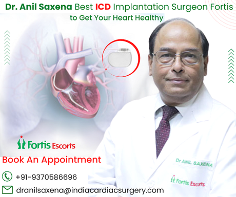 Dr. Anil Saxena Best ICD Implantation Surgeon Fortis to Get Your Heart Healthy