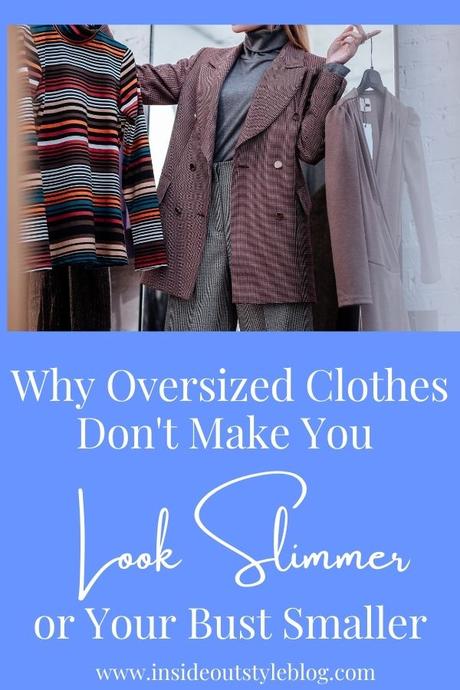 Why Oversized Clothes Don’t Make You Look Slimmer or Your Bust Smaller