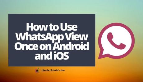 How to Use WhatsApp View Once on Android and iOS