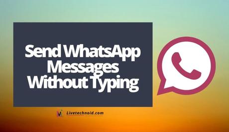 How to Send WhatsApp Messages Without Typing