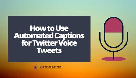 How to Use Automated Captions for Twitter Voice Tweets