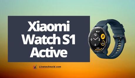 Xiaomi Watch S1 Active Full Specifications and Price