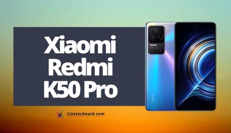 Xiaomi Redmi K50 Pro Full Specifications and Price