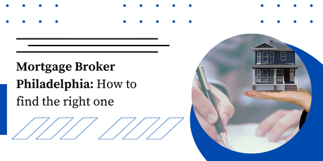Mortgage Broker Philadelphia: How to find the right one mortgage broker Philadelphia