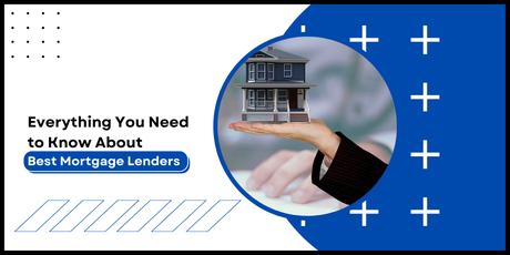 Everything You Need to Know About Best Mortgage Lenders best mortgage lenders