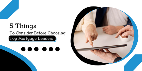 5 Things To Consider Before Choosing Top Mortgage Lenders Top Mortgage Lenders