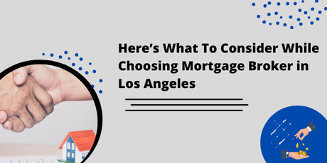 Here’s What To Consider While Choosing Mortgage Broker in Los Angeles Here’s What To Consider While Choosing Mortgage Broker in Los Angeles