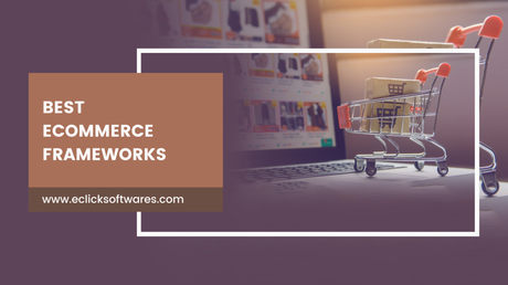 What Are the Best E-Commerce Frameworks Needed for Online Selling