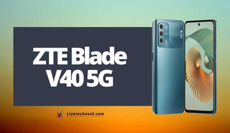 ZTE Blade V40 5G Full Specifications and Price