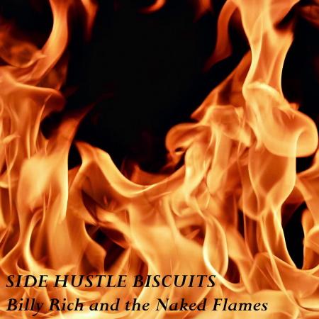 Billy Rich and the Naked Flames: Side Hustle Biscuits