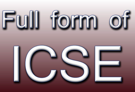 What Is The Full Form Of ICSE What Is The Full Form Of ICSE