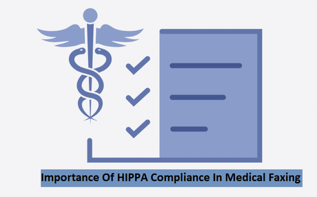The Importance Of HIPPA Compliance In Medical Faxing The Importance Of HIPPA Compliance In Medical Faxing