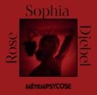 Sophia Djebel Rose: Métempsycose