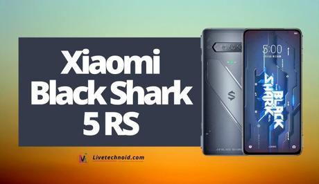 Xiaomi Black Shark 5 RS Full Specifications and Price