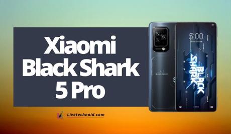 Xiaomi Black Shark 5 Pro Full Specifications and Price