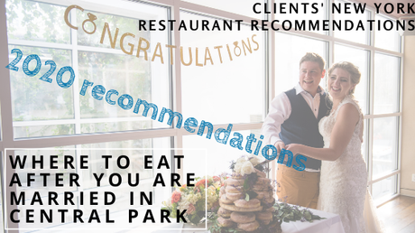 2020 Clients’ New York Restaurant Recommendations – Where to Eat After you are Married in Central Park