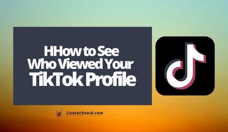How to See Who Viewed Your TikTok Profile