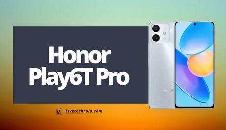 Honor Play6T Pro Full Specifications and Price