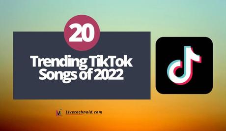 Top 20 Trending TikTok Songs of 2022