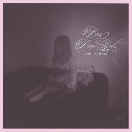 Dum Dum Girls Only In Dreams cover 550x550 DUM DUM GIRLS ONLY IN DREAMS [7.8]