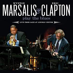 Wynton Marsalis and Eric Clapton's Play the Blues Live from Jazz at Lincoln Center - Released