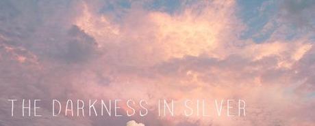 The Darkness in Silver - Guest Post #3 The Darkness in Silver - Guest Post #3