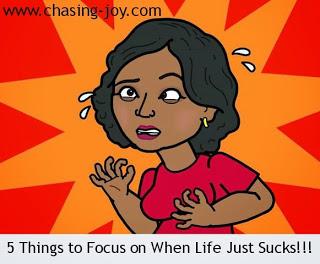 5 Things to Focus on When Life Just Sucks!!!