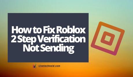 How to Fix Roblox 2 Step Verification Not Sending