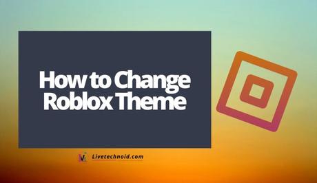 How to Change Roblox Theme How to Change Roblox Theme