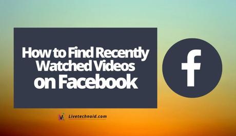 How to Find Recently Watched Videos on Facebook