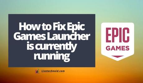 How to Fix Epic Games Launcher is currently running