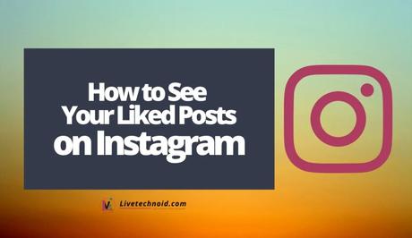 How to See Your Liked Posts on Instagram