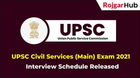 UPSC Civil Services (Main) Exam 2021 Interview Schedule Released UPSC Civil Services (Main) Exam 2021 Interview Schedule Released