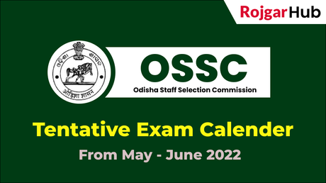 OSSC Tentative Exam Calendar for May and June-2022 OSSC Tentative Exam Calendar for May and June-2022