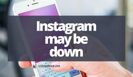 Instagram may be down