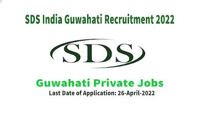 SDS India Guwahati Recruitment 2022