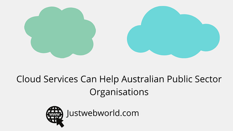 How Cloud Services Can Help Australian Public Sector Organisations How Cloud Services Can Help Australian Public Sector Organisations