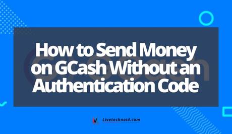 How to Send Money on GCash Without an Authentication Code