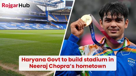 Haryana Government to build stadium in Neeraj Chopra’s hometown Haryana Government to build stadium in Neeraj Chopra’s hometown