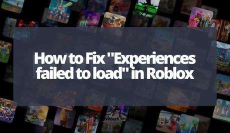 How to Fix “Experiences failed to load” in Roblox