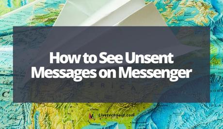 How to See Unsent Messages on Messenger