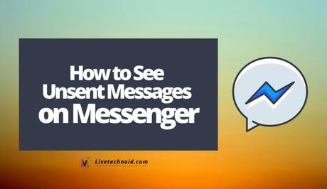 How to See Unsent Messages on Messenger