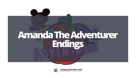 Amanda the Adventurer: All Endings and Lore Explained