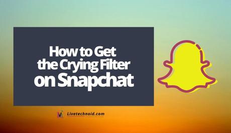 How to Get the Crying Filter on Snapchat