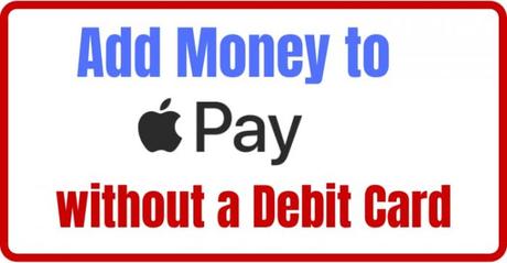 How to Add Money to Apple Pay without a Debit Card?