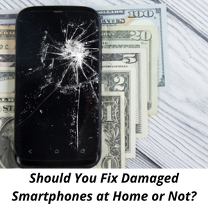 Is it Safe to Fix Damaged Smartphone DIY at Home?