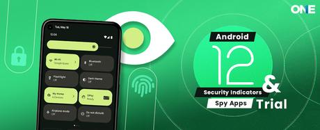 Android 12 Security Indicators & A Trial For Spy Apps