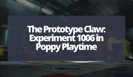 The Prototype Claw: Experiment 1006 in Poppy Playtime